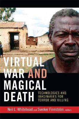 Virtual War and Magical Death: Technologies and Imaginaries for Terror and Killing - cover