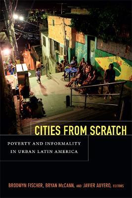 Cities From Scratch: Poverty and Informality in Urban Latin America - cover
