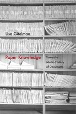Paper Knowledge: Toward a Media History of Documents