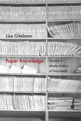 Paper Knowledge: Toward a Media History of Documents - Lisa Gitelman - cover