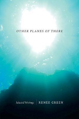 Other Planes of There: Selected Writings - Renee Green - cover