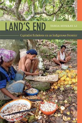 Land's End: Capitalist Relations on an Indigenous Frontier - Tania Murray Li - cover