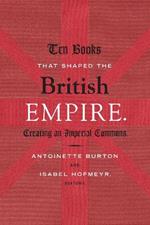 Ten Books That Shaped the British Empire: Creating an Imperial Commons