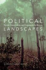 Political Landscapes: Forests, Conservation, and Community in Mexico