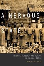 A Nervous State: Violence, Remedies, and Reverie in Colonial Congo