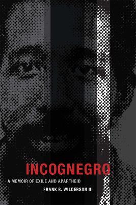 Incognegro: A Memoir of Exile and Apartheid - Frank B. Wilderson - cover
