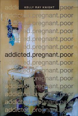 addicted.pregnant.poor - Kelly Ray Knight - cover