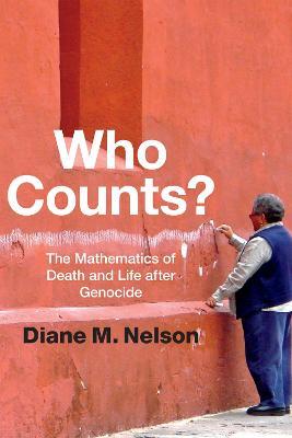 Who Counts?: The Mathematics of Death and Life after Genocide - Diane M. Nelson - cover