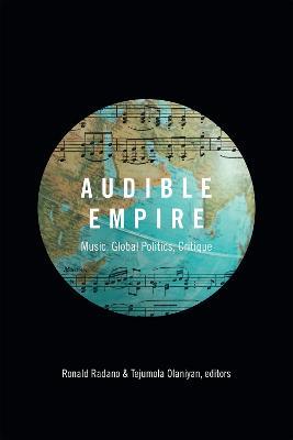Audible Empire: Music, Global Politics, Critique - cover