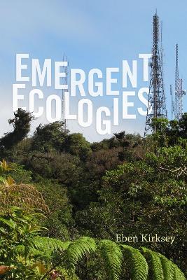 Emergent Ecologies - Eben Kirksey - cover