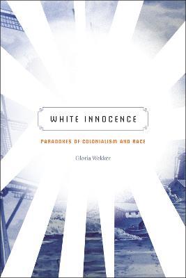 White Innocence: Paradoxes of Colonialism and Race - Gloria Wekker - cover