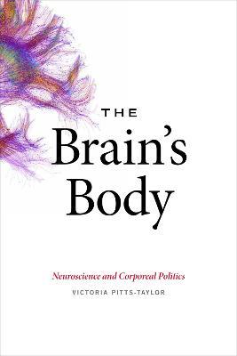 The Brain's Body: Neuroscience and Corporeal Politics - Victoria Pitts-Taylor - cover