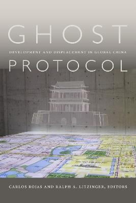 Ghost Protocol: Development and Displacement in Global China - cover