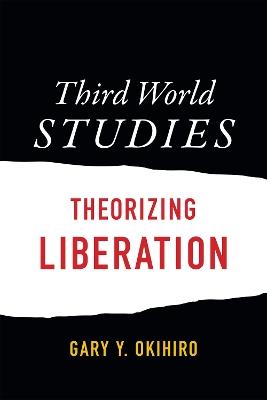 Third World Studies: Theorizing Liberation - Gary Y. Okihiro - cover