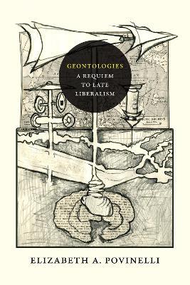 Geontologies: A Requiem to Late Liberalism - Elizabeth A. Povinelli - cover