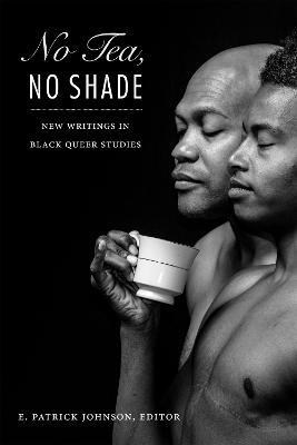 No Tea, No Shade: New Writings in Black Queer Studies - cover