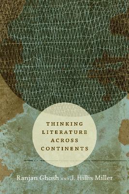 Thinking Literature across Continents - Ranjan Ghosh,J. Hillis Miller - cover