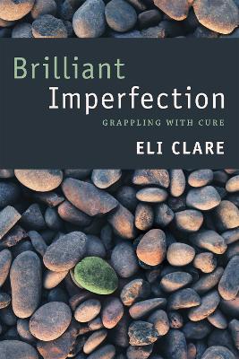 Brilliant Imperfection: Grappling with Cure - Eli Clare - cover