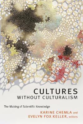 Cultures without Culturalism: The Making of Scientific Knowledge - cover