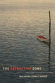 The Extractive Zone: Social Ecologies and Decolonial Perspectives