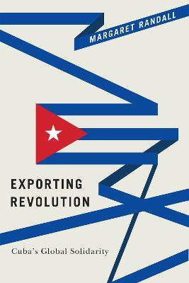 Exporting Revolution: Cuba's Global Solidarity - Margaret Randall - cover