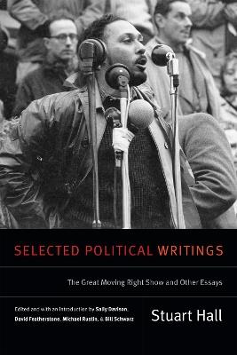 Selected Political Writings: The Great Moving Right Show and Other Essays - Stuart Hall - cover