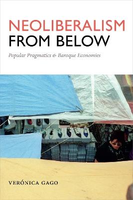 Neoliberalism from Below: Popular Pragmatics and Baroque Economies - Veronica Gago - cover