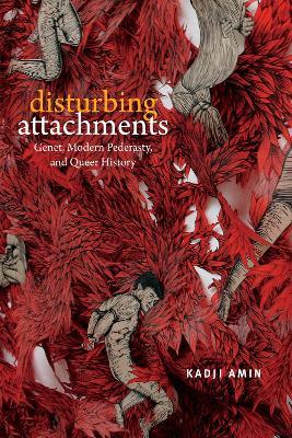 Disturbing Attachments: Genet, Modern Pederasty, and Queer History - Kadji Amin - cover
