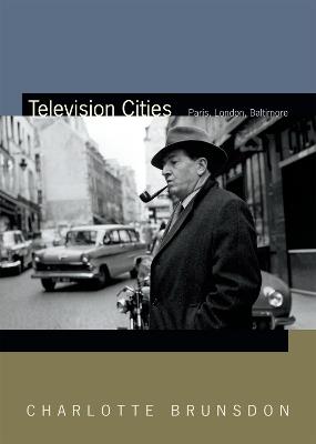 Television Cities: Paris, London, Baltimore - Charlotte Brunsdon - cover