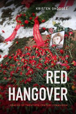 Red Hangover: Legacies of Twentieth-Century Communism - Kristen Ghodsee - cover