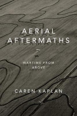 Aerial Aftermaths: Wartime from Above - Caren Kaplan - cover