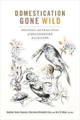 Domestication Gone Wild: Politics and Practices of Multispecies Relations - cover