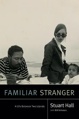 Familiar Stranger: A Life Between Two Islands - Stuart Hall - cover