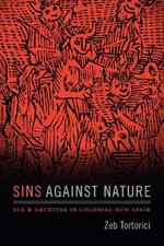 Sins against Nature: Sex and Archives in Colonial New Spain