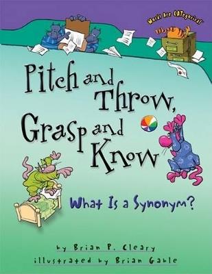 Pitch and Throw, Grasp and Know: What Is a Synonym? - Brian P. Cleary - cover