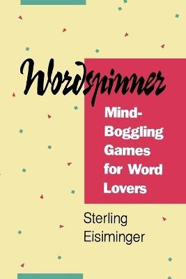 Wordspinner: Mind-Boggling Games for Word Lovers - Sterling Eisiminger - cover
