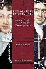 Exploratory Experiments: Ampere, Faraday, and the Origins of Electrodynamics