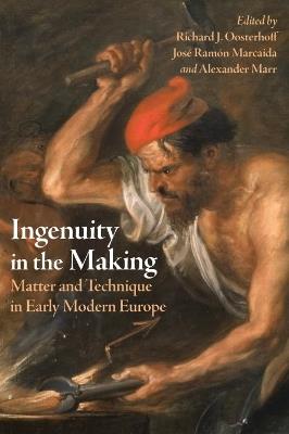 Ingenuity in the Making: Materials and Technique in Early Modern Art and Science - cover