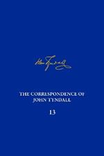 The Correspondence of John Tyndall, Volume 13: The Correspondence, June 1872-September 1873