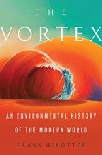 The Vortex: An Environmental History of the Modern World
