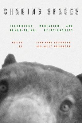 Sharing Spaces: Technology, Mediation, and Human-Animal Relationships - cover