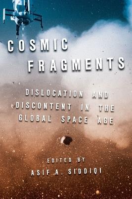 Cosmic Fragments: Dislocation and Discontent in the Global Space Age - cover