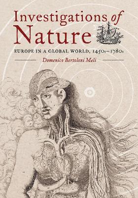 Investigations of Nature: Europe in a Global World, 1450-1780 - Domenico Bertoloni Meli - cover