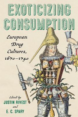 Exoticizing Consumption: European Drug Cultures, 1670-1740 - cover