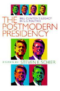 Postmodern Presidency: Bill Clinton's Legacy in U.S. Politics - Steven Schier - cover