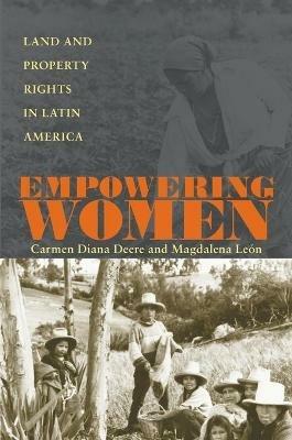 Empowering Women: Land and Property Rights in Latin America - Carmen Diana Deere - cover