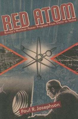 Red Atom: Russias Nuclear Power Program From Stalin To Today - Paul Josephson - cover