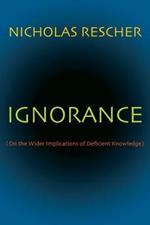 Ignorance: (On the Wider Implications of Deficient Knowledge)