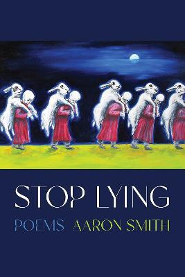 Stop Lying: Poems - Aaron Smith - cover