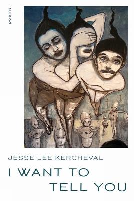 I Want to Tell You: Poems - Jesse Lee Kercheval - cover